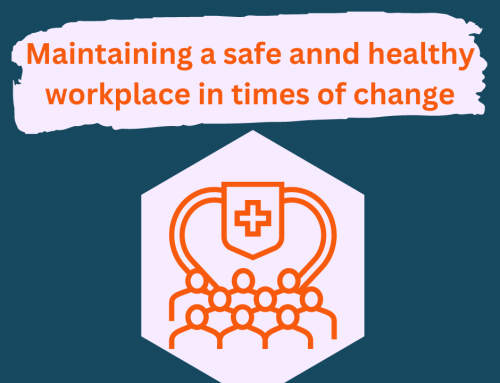 Ensuring you maintain a safe and healthy workplace in times of change