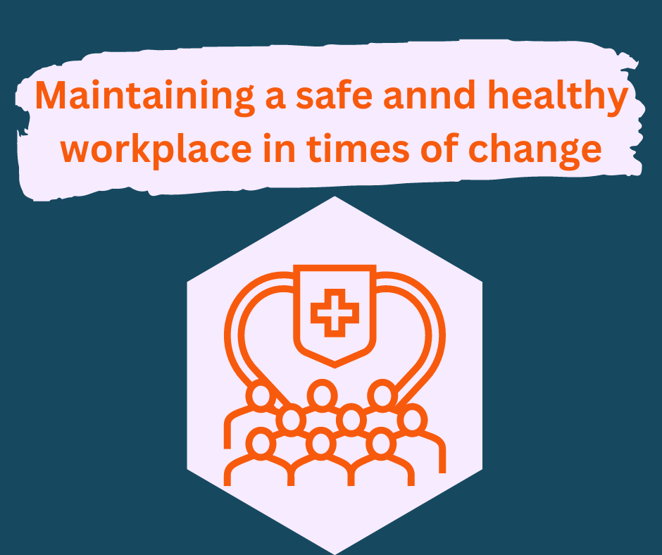Maintaining a safe and healthy workplace in times of change